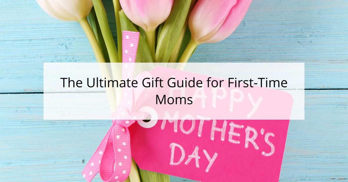 The Ultimate Gift Guide for First-Time Moms